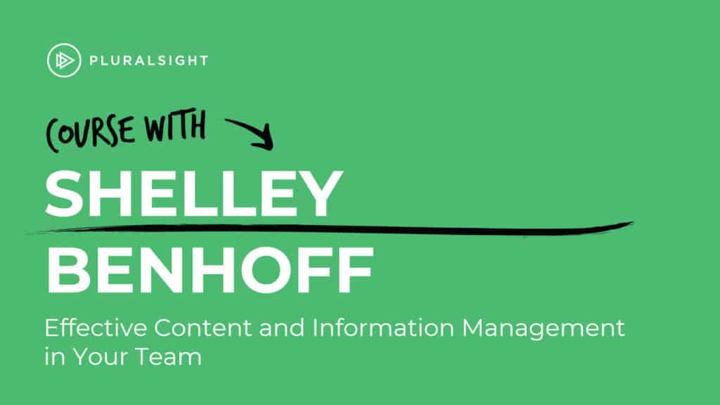 Effective Content and Information Management in Your Team - course by Shelley Benhoff