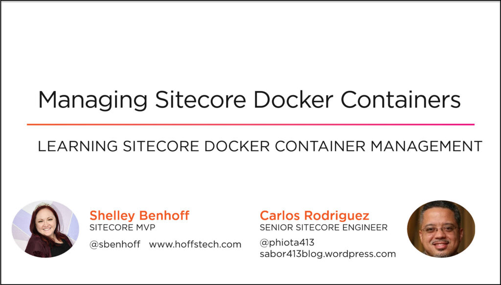 Managing Sitecore Docker Containers with Shelley Benhoff and Carlos Rodriguez