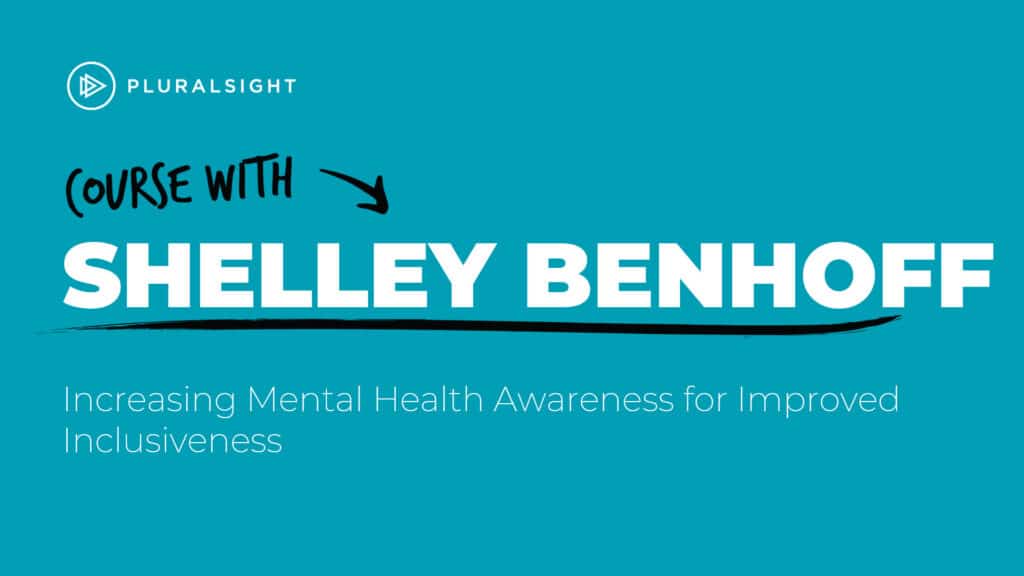 Increasing Mental Health Awareness for Improved Inclusiveness - course by Shelley Benhoff