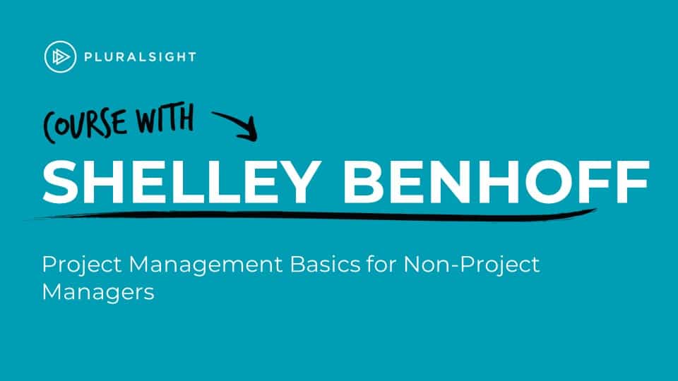 Learn Project Management with the Project Management Basics for Non-project Managers course on Pluralsight