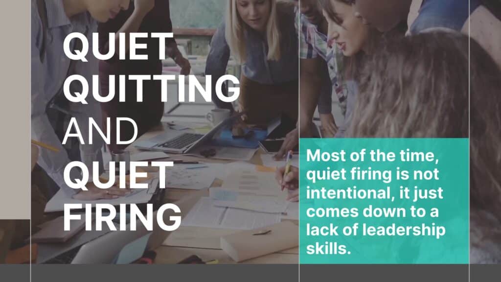 quiet quitting and quiet firing - most of the time, quiet firing is not intentional, it just comes down to a lack of leadership skills.